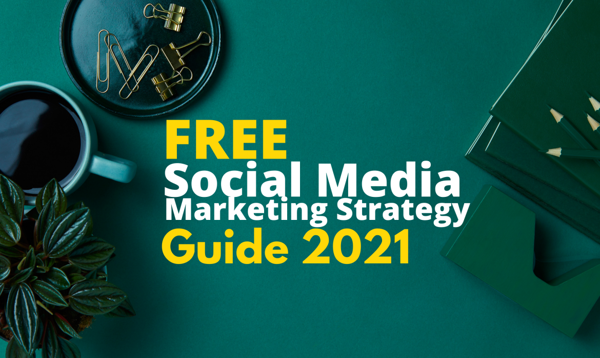 Social Media Marketing Strategy Guide 2021
